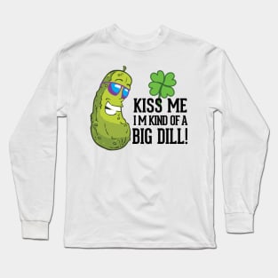 Kiss Me I’m kind of a big dill St. Patricks Day Funny Long Sleeve T-Shirt